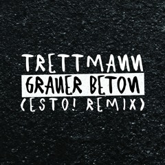 TRETTMANN - GRAUER BETON (ESTO! RMX)