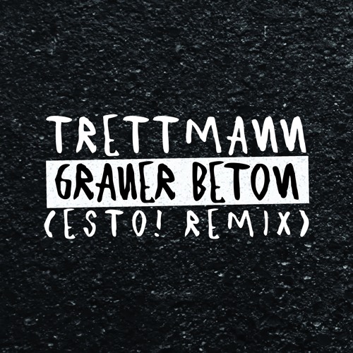 Stream TRETTMANN - GRAUER BETON (ESTO! RMX) by esto! | Listen online for  free on SoundCloud