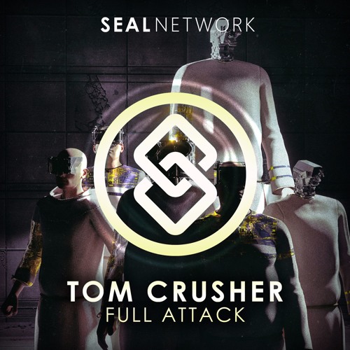 Tom Crusher - Full Attack [SEAL EXCLUSIVE] | OUT NOW