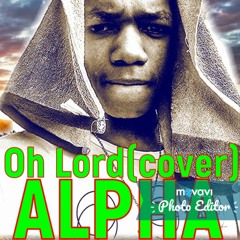 Alpha-Oh Lord(Cover)