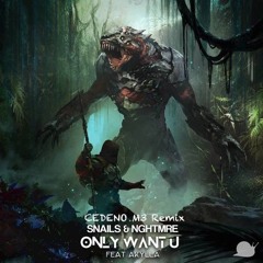 Only Want U - Snails & NGHTMRE(MAAD WEST Remix)