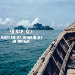 Kidnap Kid - Where The Sea Swings In Like An Iron Gate (Electronica Massiva Dreamcatcher Edit)