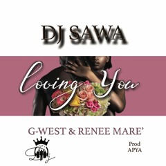 Dj Sawa - (Feat G-West & Renee Mare)-Loving you-Prod By Apya