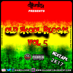 DJJUNKY PRESENTS – OLD SKOOL REGGAE VOL.5 MIXTAPE 2K17