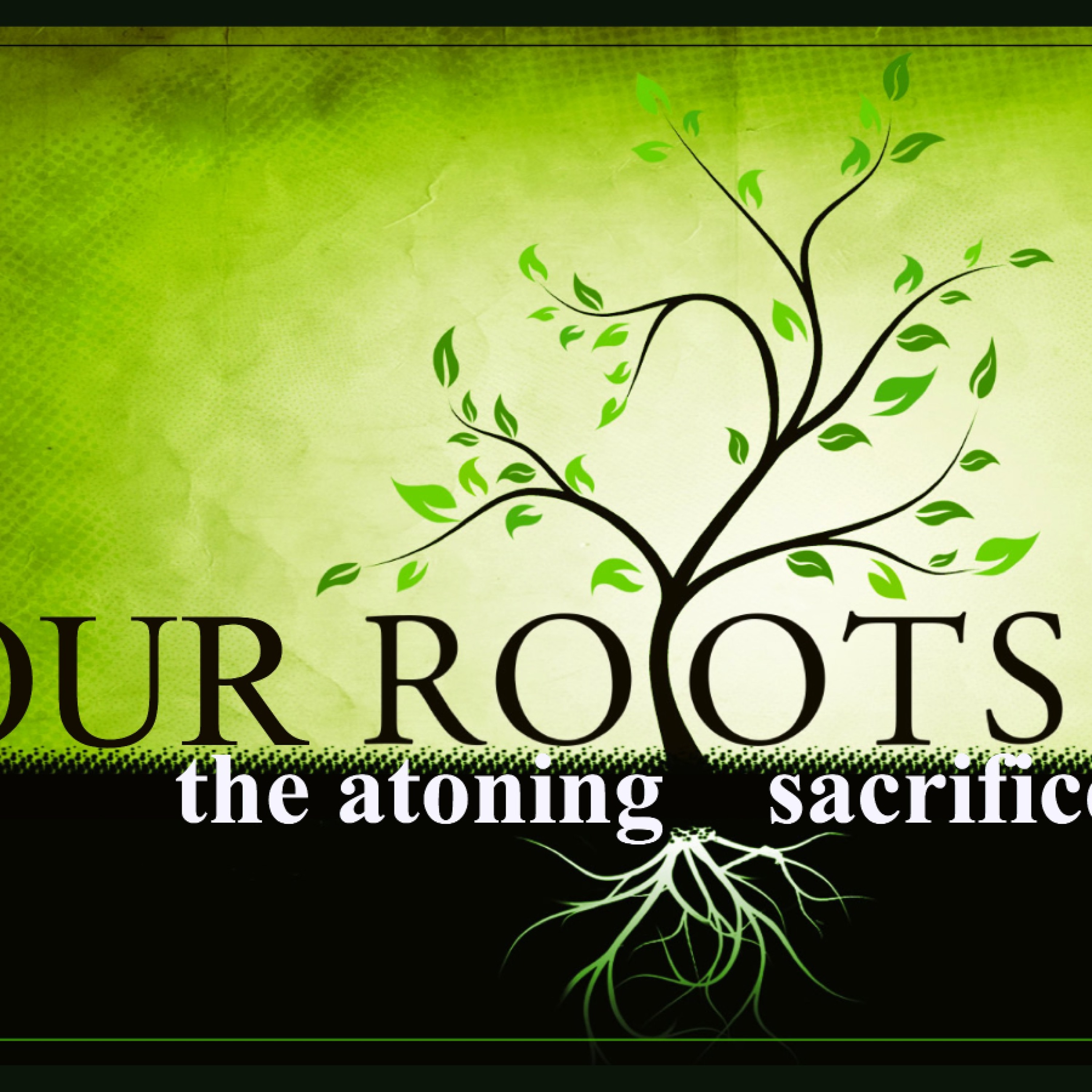 10 - 1-17 Our Roots/ The Atoning Sacrifice episode artwork
