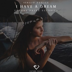 Sergio Zuñiga - I Have a Dream (#FutureValueFam)