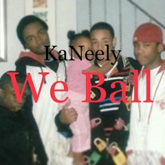 Ka'Neely For President - We Ball (Freestyle)