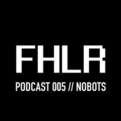 FHLR Musik Podcast #005 w/Nobots