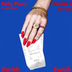 Swish Swish - Katty Perry & Nicky Minaj (Danny G Bootleg)