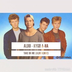 ALDO - Take On Me Kygo &  A - Ha (ALDO REMIX)