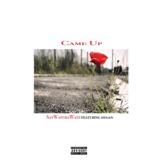 Came Up ft Ihsan (SayWatchaWantmix)
