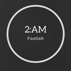 Foolish - 2:AM