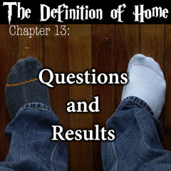 The Definition of Home Chapter 13: Questions and Results