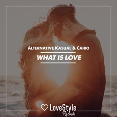Alternative Kasual & Cahio - What Is Love | ★OUT NOW★