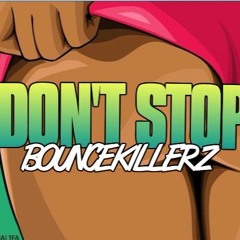 Bouncekillerz - Don't Stop ***FREE DWNLD***