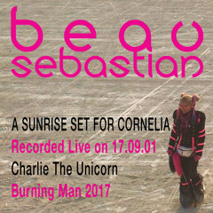 17.09.01 A Sunrise Set for Cornelia - Beau Sebastian Live on Charlie The Unicorn, Burning Man 2017