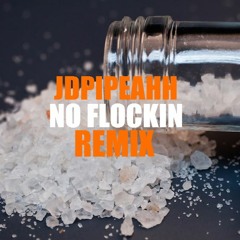 JDPipeAhh <$3 - "NO FLOCKIN"
