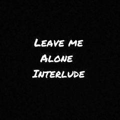 Leave me alone interlude (ft. Jus.Dillon)