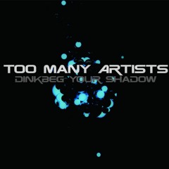 Too Many Artists - Dinkbeg Your Shadow (Yann Virtanen Mashup) FREE!