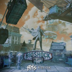 Bioshock Infinite (AXS Remix) [BUY = DOWNLOAD]