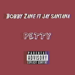 Bobby Zane ft Jay Santana - Petty (Prod. by YoungForever)