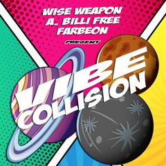 Vibe Collision (Wise/Weapon, A. Billi Free, Farbeon)