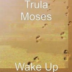 Trula Moses - Wake Up