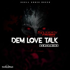 Benjaminz - Dem Love Talk ( Sudden Fright Riddim )August 2017
