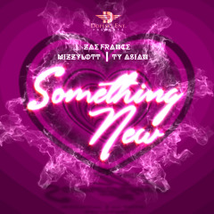 Something New (Explicit) Remixed By Zae France x MizzyLott Ft Ty Asian - Explicit