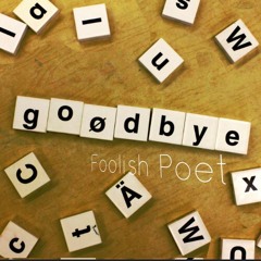 Foolish Poet - Goodbye
