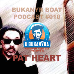 Bukanyr Podcast 010 - Pat Heart (Just Like That)