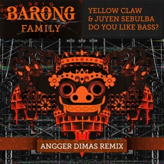 Yellow Claw & Juyen Sebulba - DO YOU LIKE BASS? (Angger Dimas Remix) [OUT NOW]