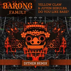 Yellow Claw & Juyen Sebulba - DO YOU LIKE BASS? (Dither Remix) [OUT NOW]