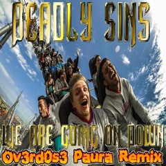 Deadly Sins - We Are Going On Down (Ov3rd0s3 Paura Remix)