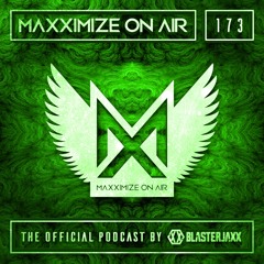Blasterjaxx present Maxximize On Air #173