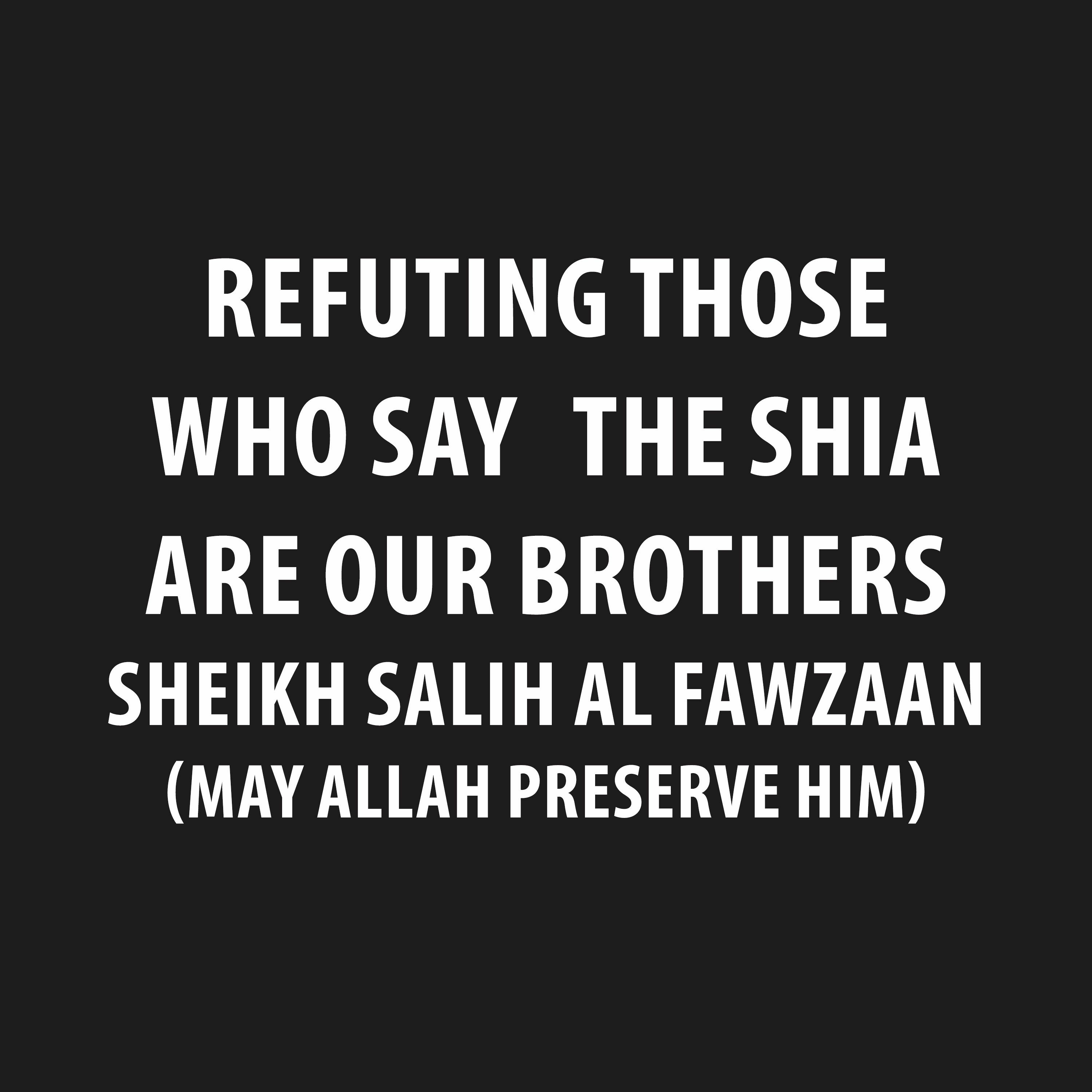 Refuting Those Who Say   The Shia Are Our Brothers  Sheikh Salih Al Fawzaan episode artwork