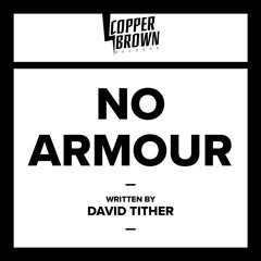 'NO ARMOUR' Written by David Tither