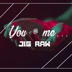 Jig Raw - You & Me (HQ FREE)