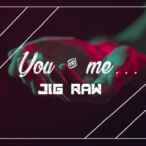 Jig Raw - You & Me (HQ FREE)