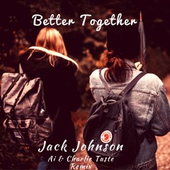 Jack Johnson - Better Together (AI & Charlie Taste Remix)