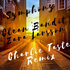 Clean Bandit - Symphony Feat. Zara Larsson(Charlie Taste Remix)