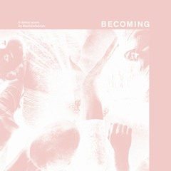 BECOMING (excerpt)