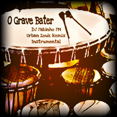 O Grave Bater (Fabinho FM Urban Zouk Remix Instrumental)