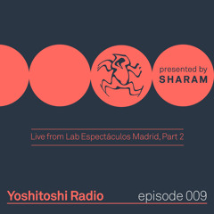 Yoshitoshi Radio 009 - Sharam Live From Lab Espectáculos Madrid Part 2