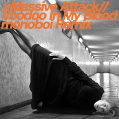 Massive Attack - Voodoo In My Blood (monoboi remix)