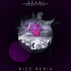Sekai - Need You (Bizo Remix)