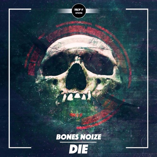 Bones Noize - Die [DROP IT NETWORK EXCLUSIVE]