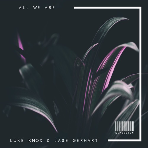 Luke Knox & Jase Gerhart - All We Are [OUT NOW]