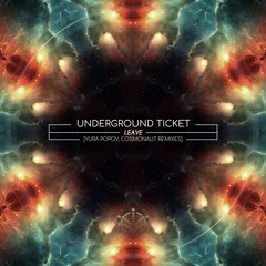 Underground Ticket - Leave (Cosmonaut Remix) [Stellar Fountain]