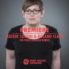 Premiere: Kaiser Souzai & Roland Clark - The Voice (Jiggler Remix)